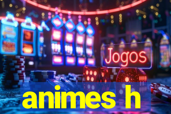 animes h